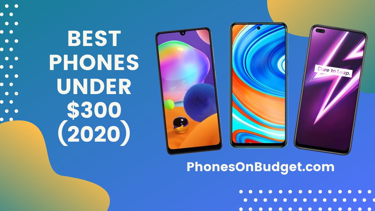Best Phones Under 300 Top 10 List Phones on Budget