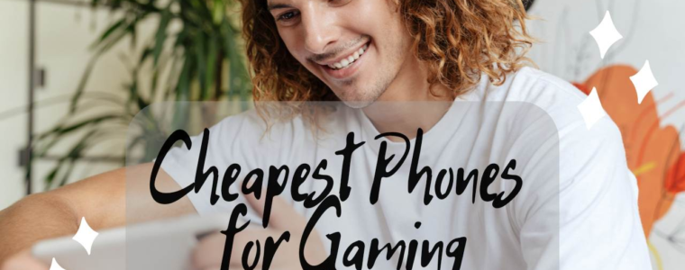Cheapest Phones for Gaming