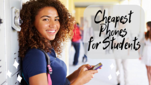 Cheapest Phones for Students