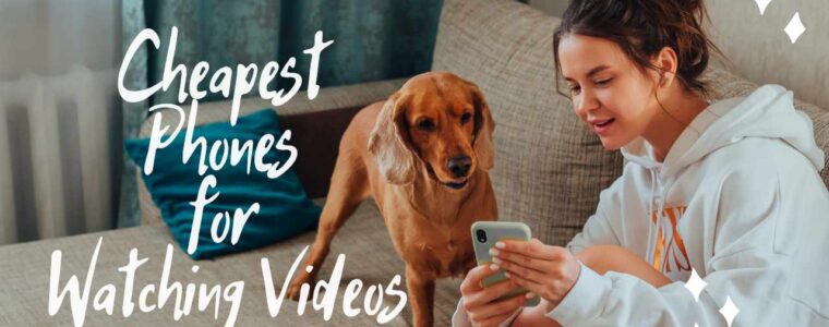 Cheapest Phones for Watching Videos